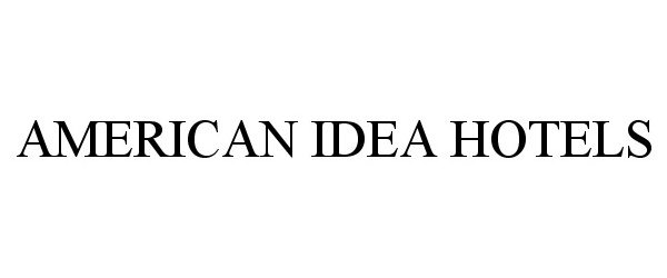 Trademark Logo AMERICAN IDEA HOTELS
