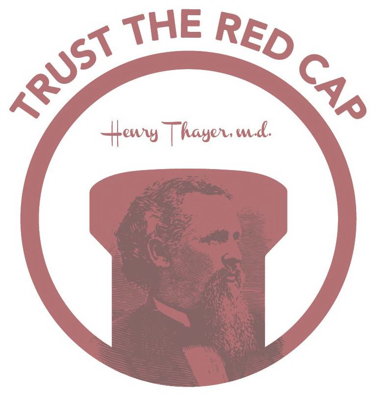  TRUST THE RED CAP HENRY THAYER, MD