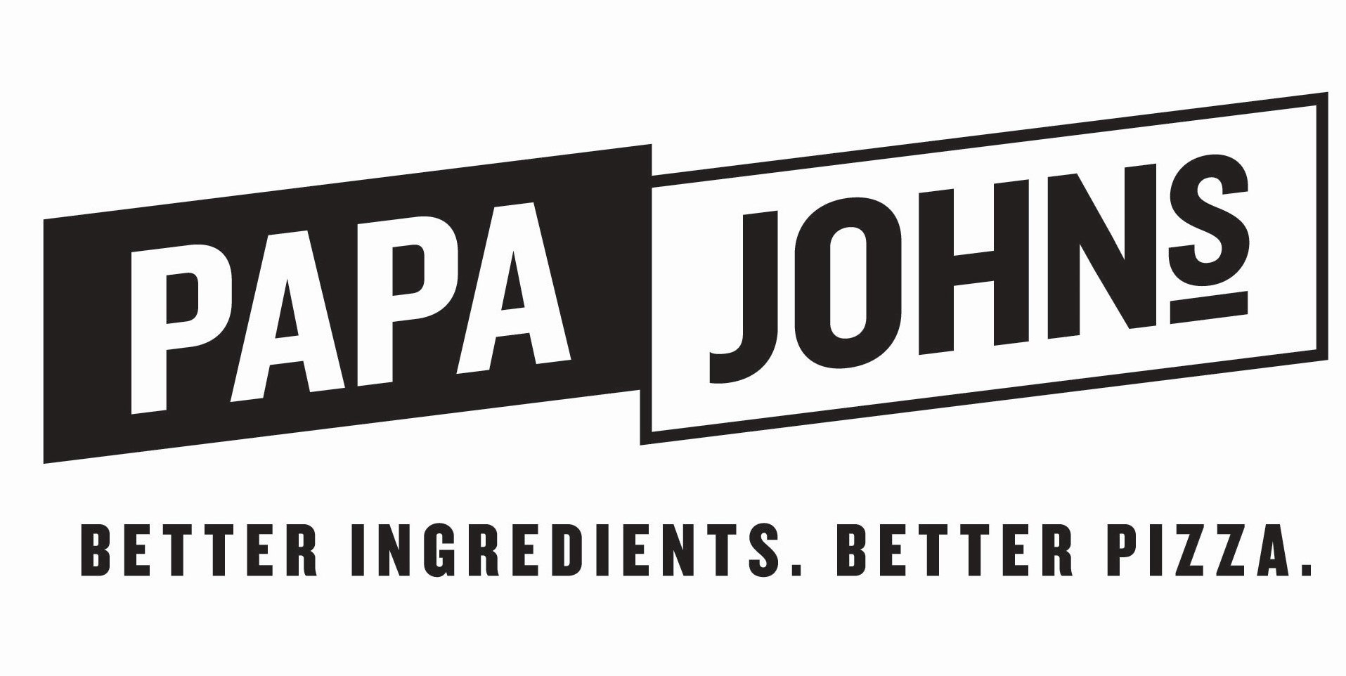  PAPA JOHNS BETTER INGREDIENTS. BETTER PIZZA.