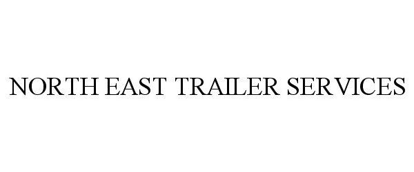  NORTH EAST TRAILER SERVICES