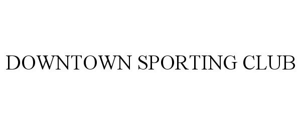  DOWNTOWN SPORTING CLUB