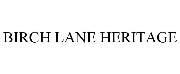 Trademark Logo BIRCH LANE HERITAGE