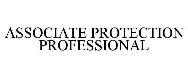  ASSOCIATE PROTECTION PROFESSIONAL