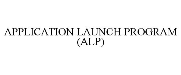  APPLICATION LAUNCH PROGRAM (ALP)