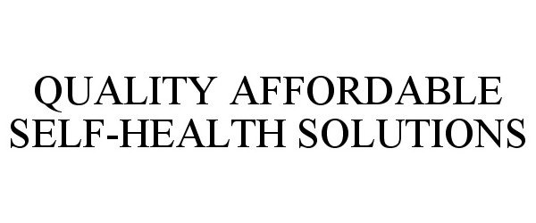  QUALITY AFFORDABLE SELF-HEALTH SOLUTIONS