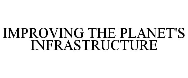  IMPROVING THE PLANET'S INFRASTRUCTURE