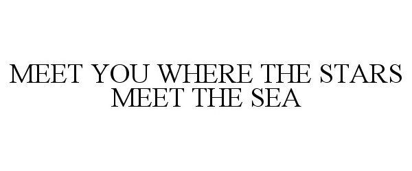  MEET YOU WHERE THE STARS MEET THE SEA