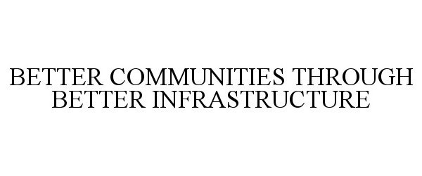  BETTER COMMUNITIES THROUGH BETTER INFRASTRUCTURE