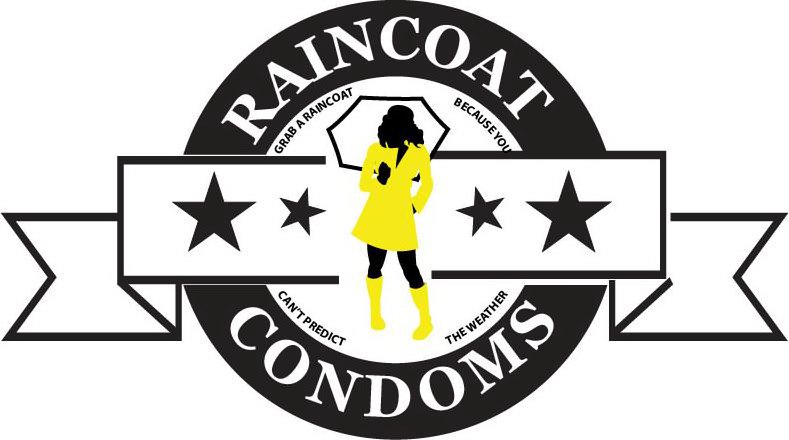 RAINCOAT CONDOMS GRAB A RAINCOAT BECAUSE YOU CAN'T PREDICT THE WEATHER