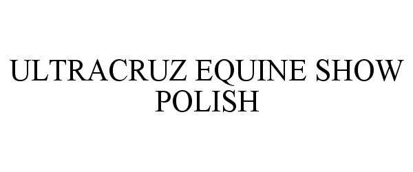  ULTRACRUZ EQUINE SHOW POLISH