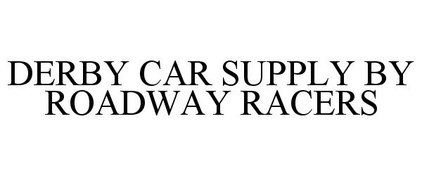 Trademark Logo DERBY CAR SUPPLY BY ROADWAY RACERS