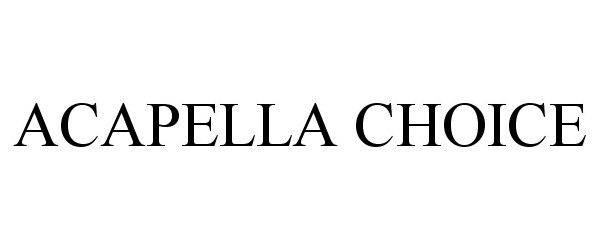Trademark Logo ACAPELLA CHOICE