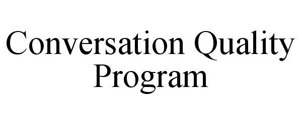 Trademark Logo CONVERSATION QUALITY PROGRAM