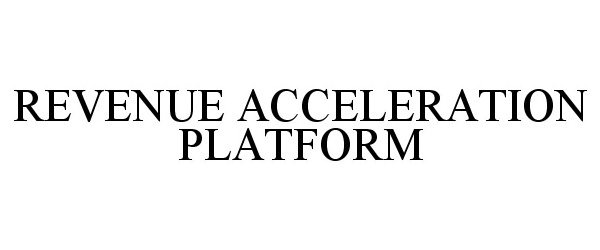  REVENUE ACCELERATION PLATFORM