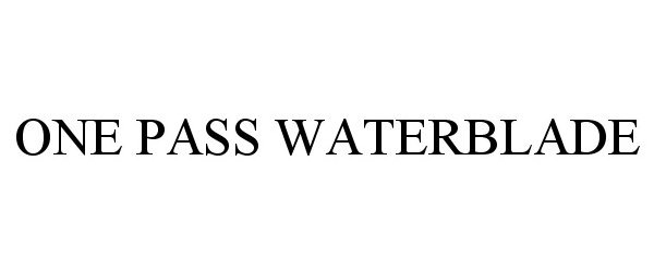  ONE PASS WATERBLADE