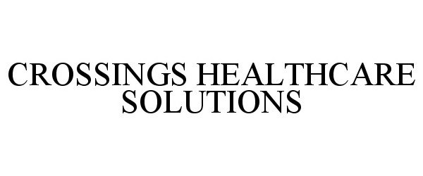 Trademark Logo CROSSINGS HEALTHCARE SOLUTIONS