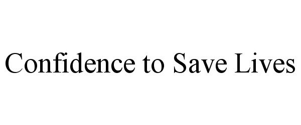  CONFIDENCE TO SAVE LIVES