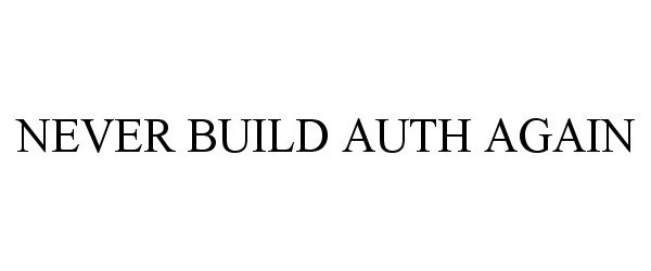  NEVER BUILD AUTH AGAIN