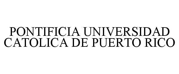 Trademark Logo PONTIFICIA UNIVERSIDAD CATOLICA DE PUERTO RICO