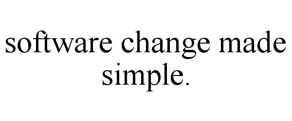  SOFTWARE CHANGE MADE SIMPLE.