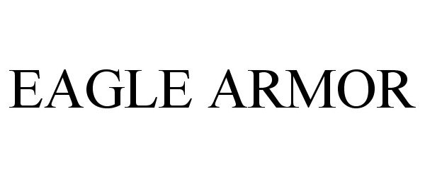 Trademark Logo EAGLE ARMOR