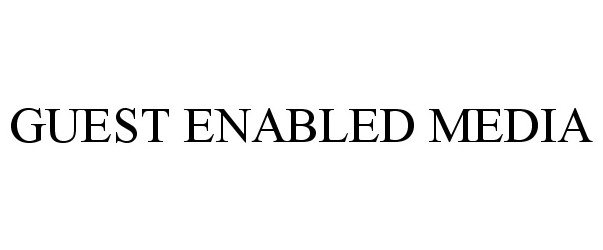 Trademark Logo GUEST ENABLED MEDIA