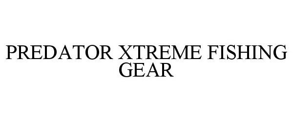 Trademark Logo PREDATOR XTREME FISHING GEAR