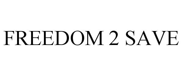 Trademark Logo FREEDOM 2 SAVE