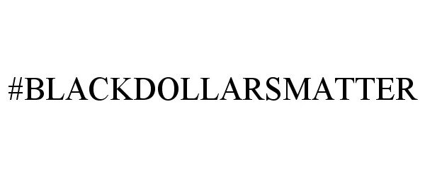 Trademark Logo #BLACKDOLLARSMATTER