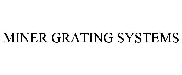 Trademark Logo MINER GRATING SYSTEMS