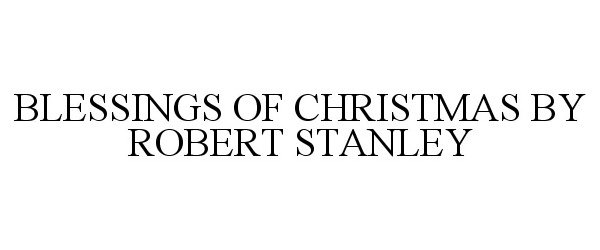  BLESSINGS OF CHRISTMAS BY ROBERT STANLEY