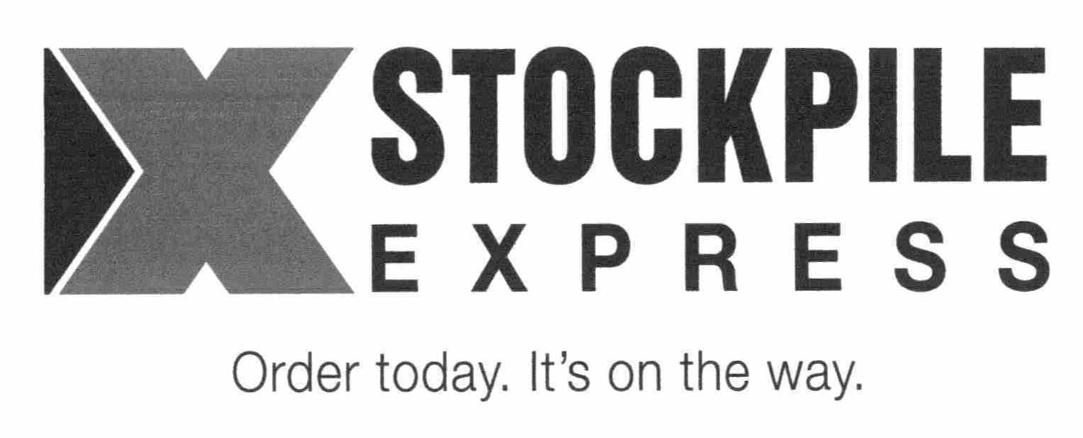  X STOCKPILE EXPRESS ORDER TODAY. IT'S ON THE WAY.
