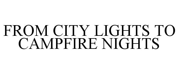  FROM CITY LIGHTS TO CAMPFIRE NIGHTS