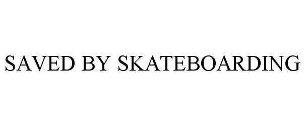 Trademark Logo SAVED BY SKATEBOARDING