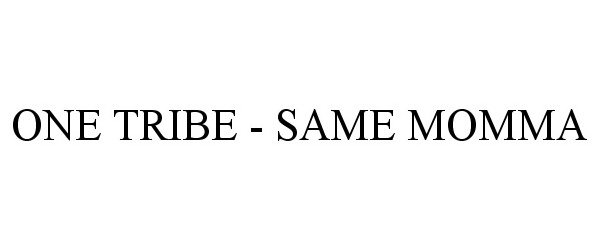  ONE TRIBE - SAME MOMMA