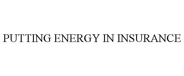  PUTTING ENERGY IN INSURANCE