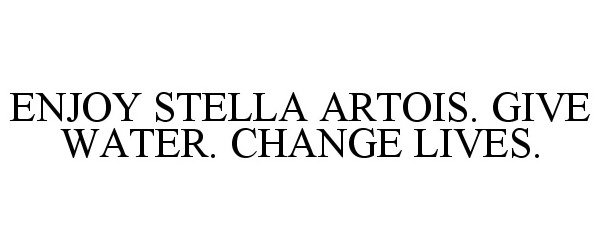  ENJOY STELLA ARTOIS. GIVE WATER. CHANGELIVES.