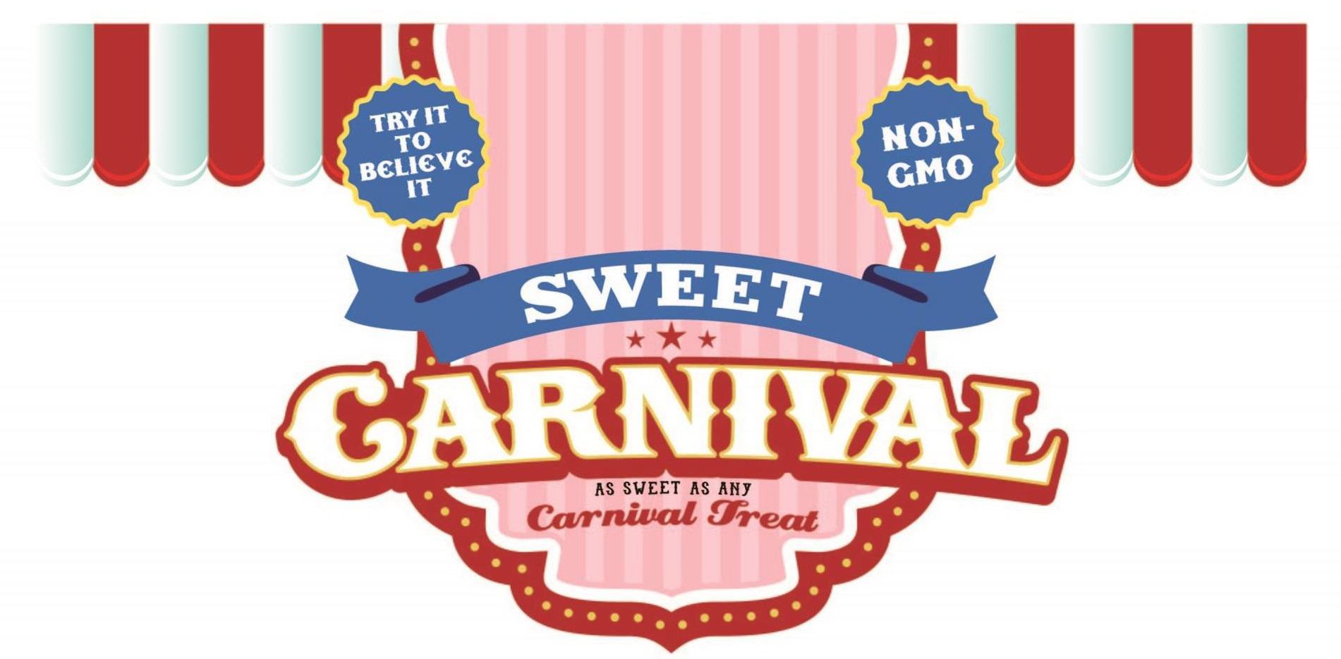  SWEET CARNIVAL AS SWEET AS ANY CARNIVALTREAT TRY IT TO BELIEVE IT NON-GMO &amp; BANNER DESIGN