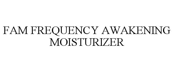  FAM FREQUENCY AWAKENING MOISTURIZER