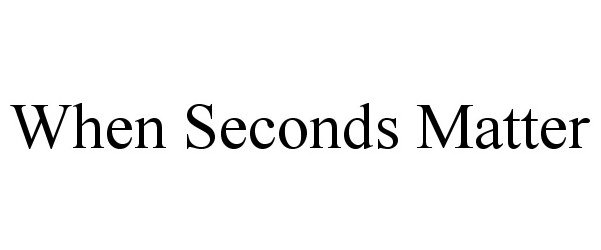 WHEN SECONDS MATTER