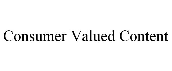 Trademark Logo CONSUMER VALUED CONTENT