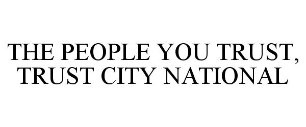 Trademark Logo THE PEOPLE YOU TRUST, TRUST CITY NATIONAL