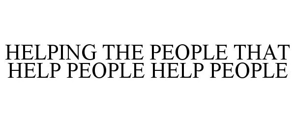  HELPING THE PEOPLE THAT HELP PEOPLE HELP PEOPLE