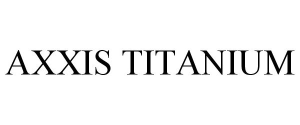 Trademark Logo AXXIS TITANIUM