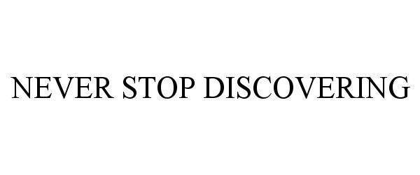 NEVER STOP DISCOVERING