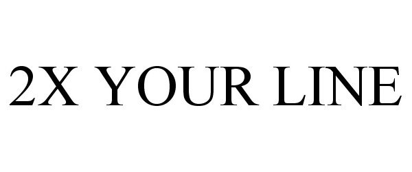  2X YOUR LINE