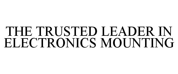  THE TRUSTED LEADER IN ELECTRONICS MOUNTING
