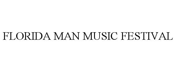 Trademark Logo FLORIDA MAN MUSIC FESTIVAL