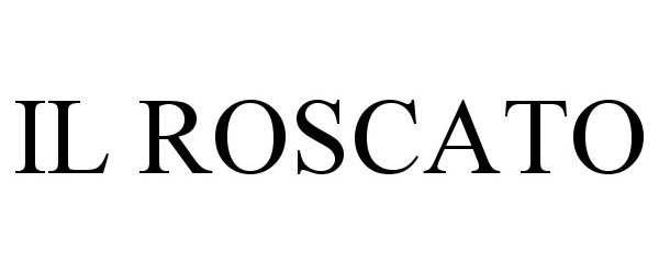 Trademark Logo IL ROSCATO