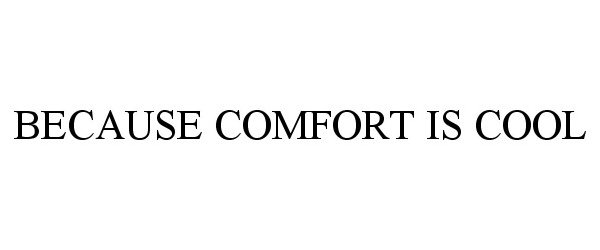  BECAUSE COMFORT IS COOL